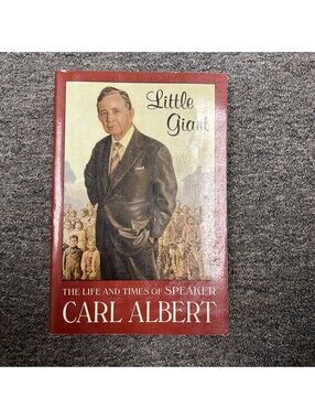Little Giant : The Life and Times of Speaker Carl Albert by Carl Albert and...